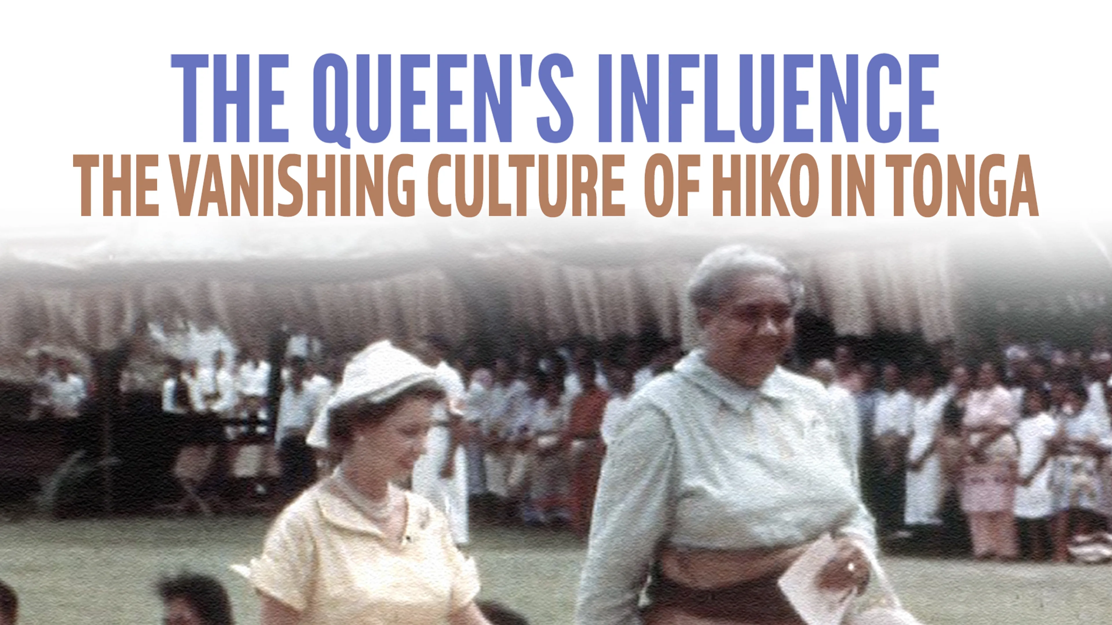 The Queen's Influence: The Vanishing Culture of Hiko in Tonga poster